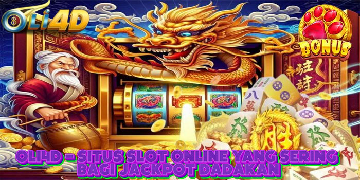 OLI4D - Situs Slot Online Yang Sering Bagi Jackpot Dadakan