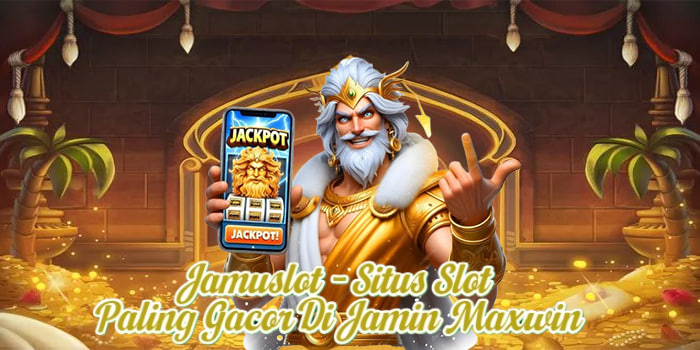 Jamuslot - Situs Slot Paling Gacor Di Jamin Maxwin