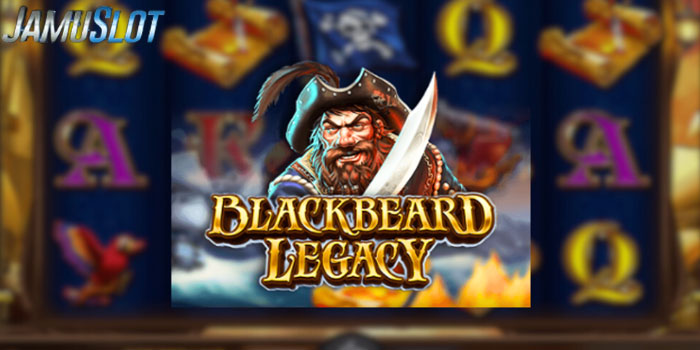 JAMUSLOT - Trik Dan Tips Menang Besar Slot Blackbeard Legacy