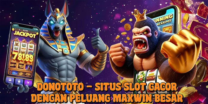 Donototo - Situs Slot Gacor Dengan Peluang Maxwin Besar